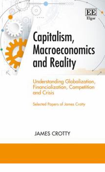 Hardcover Capitalism, Macroeconomics and Reality: Understanding Globalization, Financialization, Competition and Crisis Book