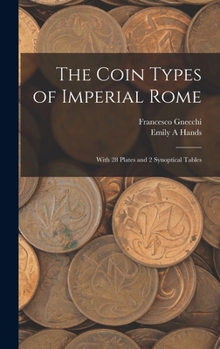 Hardcover The Coin Types of Imperial Rome: With 28 Plates and 2 Synoptical Tables Book