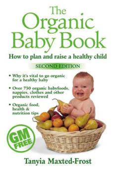 Paperback The Organic Baby Book: How to Plan and Raise a Healthy Child Book