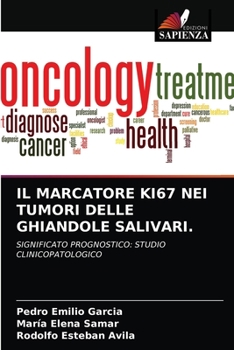 IL MARCATORE KI67 NEI TUMORI DELLE GHIANDOLE SALIVARI.: SIGNIFICATO PROGNOSTICO: STUDIO CLINICOPATOLOGICO