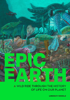 Paperback Epic Earth: A Wild Ride Through the History of Life on Our Planet Book