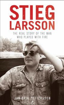 Hardcover Stieg Larsson: The Real Story of the Man Who Played with Fire Book
