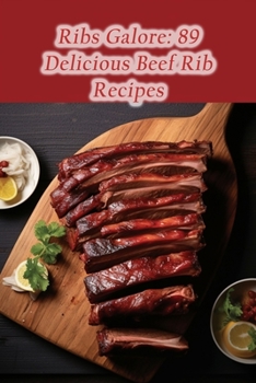 Paperback Ribs Galore: 89 Delicious Beef Rib Recipes Book