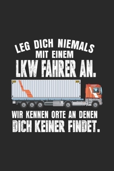 Paperback Leg dich niemals mit einem LK Fahrer an. Wir kennen Orte an denen dich keiner findet: Notizbuch/Tagebuch/Organizer/120 Linierte Seiten/ 6x9 Zoll [German] Book