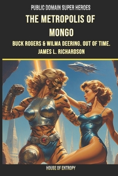 The Metropolis of Mongo: Buck Rogers and Wilma Deering. Out of Time. (Public Domain Super Heroes)