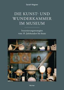 Paperback Die Kunst- Und Wunderkammer Im Museum: Inszenierungsstrategien Vom 19. Jahrhundert Bis Heute [German] Book