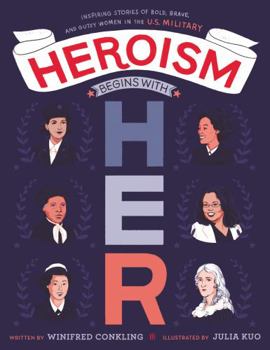 Hardcover Heroism Begins with Her: Inspiring Stories of Bold, Brave, and Gutsy Women in the U.S. Military Book