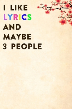 I Like Lyrics and Maybe 3 People: Lined Notebook / Journal Gift, 200 Pages, 6x9,  Cover, Matte Finish Inspirational Quotes Journal, Notebook, Diary, Composition Book