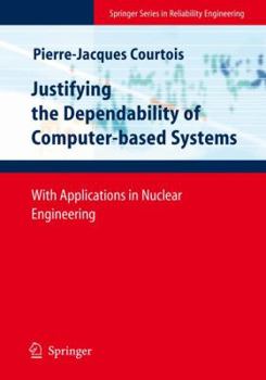 Paperback Justifying the Dependability of Computer-Based Systems: With Applications in Nuclear Engineering Book