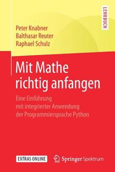 Paperback Mit Mathe Richtig Anfangen: Eine Einführung Mit Integrierter Anwendung Der Programmiersprache Python [German] Book