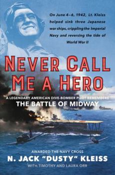 Hardcover Never Call Me a Hero: A Legendary American Dive-Bomber Pilot Remembers the Battle of Midway Book