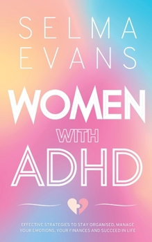 Paperback Women with ADHD: Effective Strategies to Stay Organised, Manage Your Emotions, Your Finances and Succeed in Life Book