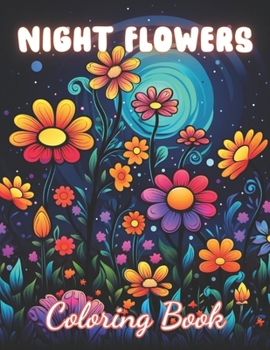 Paperback Night Flowers Coloring Book: 100+ High-Quality and Unique Coloring Pages For All Fans Book