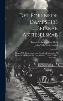 Hardcover Det Forenede Dampskibs Selskab Aktieselskab: 40 Aars Udvikling. Udgivet Af Selskabet I Anledning Af Fyrretyve Aarsdagen For Dets Stiftelse. Texten Ved [Danish] Book