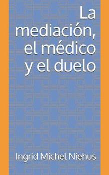 Paperback La mediacion, el medico y el duelo [Spanish] Book