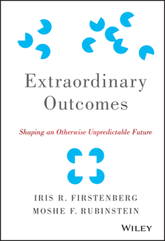Hardcover Extraordinary Outcomes: Shaping an Otherwise Unpredictable Future Book