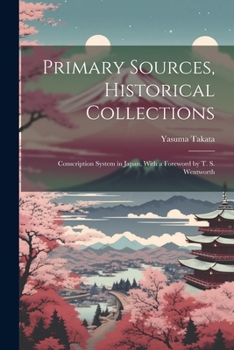 Paperback Primary Sources, Historical Collections: Conscription System in Japan, With a Foreword by T. S. Wentworth Book