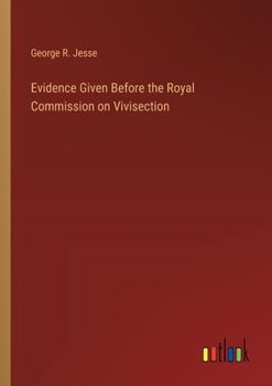 Paperback Evidence Given Before the Royal Commission on Vivisection Book