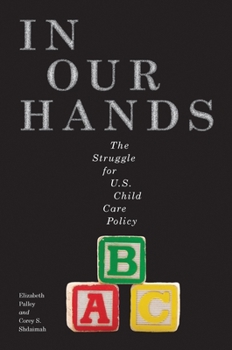 Hardcover In Our Hands: The Struggle for U.S. Child Care Policy Book