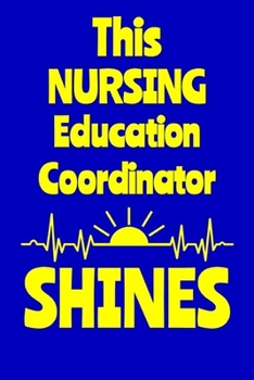 Paperback This Nursing Education Coordinator Shines: Journal: Appreciation Gift for a Favorite Nurse Book