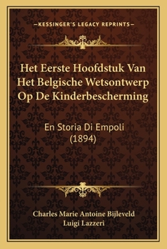 Paperback Het Eerste Hoofdstuk Van Het Belgische Wetsontwerp Op De Kinderbescherming: En Storia Di Empoli (1894) [Dutch] Book