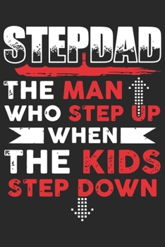 Step dad the man who step up when the kids step down: Perfect For Father’s Day Gifts, Daddy, Grandfathers | Daddy's Memoirs Log, Journal, Keepsake To Fill In