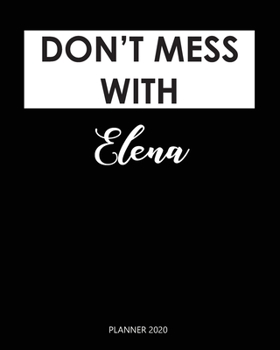 Paperback Planner 2020: Don't mess with Elena: Monthly Schedule Organizer - Agenda Planner 2020, 12Months Calendar, Appointment Notebook, Mont Book