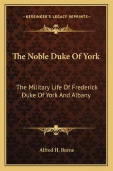 The Noble Duke Of York: The Military Life Of Frederick Duke Of York And Albany