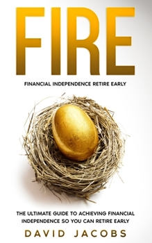 Paperback Fire: Financial Independence Retire Early: The Ultimate Guide to Achieving Financial Independence So You Can Retire Early Book