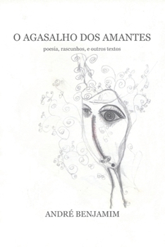 Paperback O Agasalho dos Amantes: Poesia, Rascunhos, e Outros Textos [Portuguese] Book