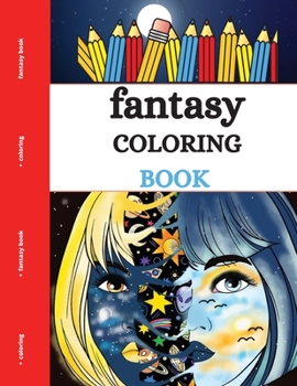 Paperback Fantasy Coloring Book: Stimulate Your Mind and Free Yourself From Stress Through an Imaginary World Book