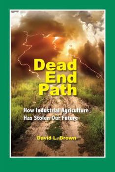 Paperback Dead End Path: How Industrial Agriculture Has Stolen Our Future Book