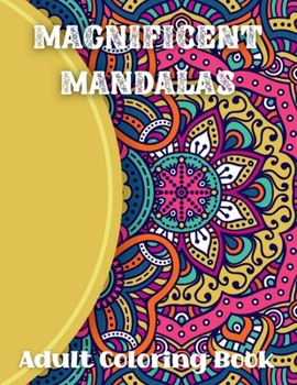 Magnificent Mandalas Adult Coloring Book: Relaxation Coloring PagesMandalas Coloring for ArtistsCreative Coloring BooksInspirational Coloring Book For Adults