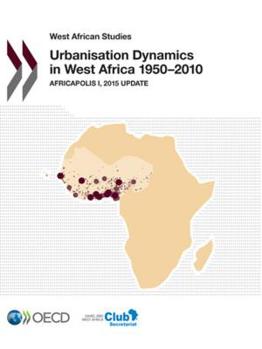 Paperback West African Studies Urbanisation Dynamics in West Africa 1950-2010: Africapolis I, 2015 Update Book