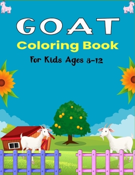 Paperback GOAT Coloring Book For Kids Ages 8-12: A Cool Goat Coloring Book for Kids Featuring Adorable Goat (Unique gifts for Children's) Book