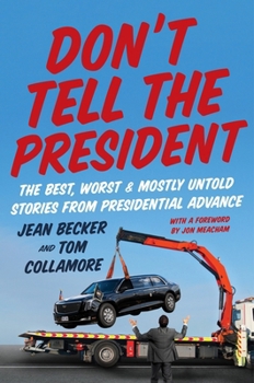 Hardcover Don't Tell the President: The Best, Worst, and Mostly Untold Stories from Presidential Advance Book