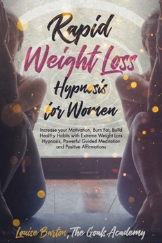 Rapid Weight Loss Hypnosis for Women: Increase your Motivation, Burn Fat, Build Healthy Habits with Extreme Weight Loss Hypnosis, Powerful Guided Meditation and Positive Affirmations