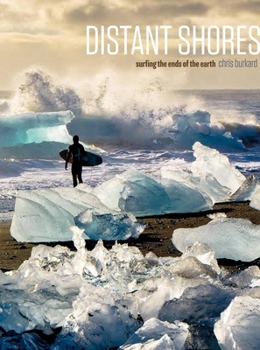 Hardcover Distant Shores: Surfing the Ends of the Earth Book