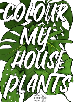 Paperback Colour My Houseplants: The Ultimate House Plant Colouring Book