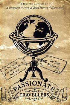 Paperback Passionate Travellers: Around the World on 21 Incredible Journeys in History Book