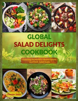 Paperback Global Salad Delights Cookbook: Exploring the World's Vibrant Flavors and Fresh Salad Guide Book