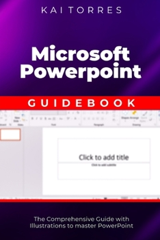 Paperback Microsoft PowerPoint Guidebook: The Comprehensive Guide with Illustrations to master PowerPoint Book