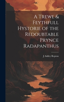 Hardcover A Trewe & Feythfull Hystorie of the Redoubtable Prynce Radapanthus Book