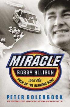 Hardcover Miracle: Bobby Allison and the Saga of the Alabama Gang Book