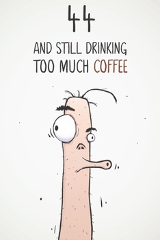 44 & Still Drinking Too Much Coffee: Funny Men's 44th Birthday 122 Page Diary Journal Notebook Gift For Coffee Lovers