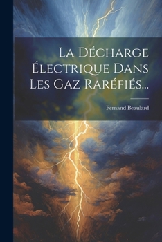 Paperback La Décharge Électrique Dans Les Gaz Raréfiés... [French] Book