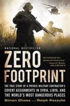 Paperback Zero Footprint: The True Story of a Private Military Contractor's Covert Assignments in Syria, Libya, and the World's Most Dangerous P Book
