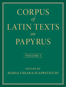 Hardcover Corpus of Latin Texts on Papyrus: Volume 1, Introduction and Part I Book