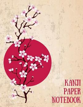 Kanji Paper Notebook: Practice Writing Japanese Genkouyoushi Symbols & Kana Characters. Learn How to Write Hiragana, Katakana and Genkoyoshi