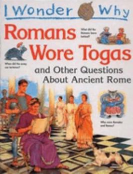 I Wonder Why Romans Wore Togas and Other Questions About Ancient Rome - Book  of the I Wonder Why